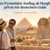 Kairo Pyramiden Ausflug ab Hurghada privat mit deutschem Guide