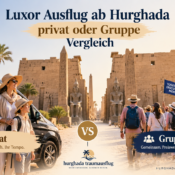 Luxor Ausflug ab Hurghada privat oder Gruppe Vergleich