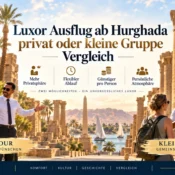 Luxor Ausflug ab Hurghada  privat oder kleine Gruppe Vergleich